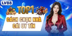 Cách Chọn Nhà Cái Uy Tín - 3 Tiêu Chí Cần Lưu Ý Hàng Đầu
