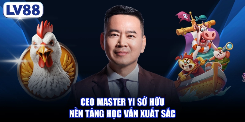 CEO Master Yi sở hữu nền tảng học vấn xuất sắc
