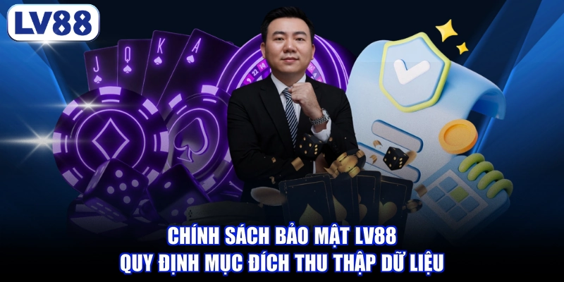 Chính sách bảo mật LV88 quy định mục đích thu thập dữ liệu