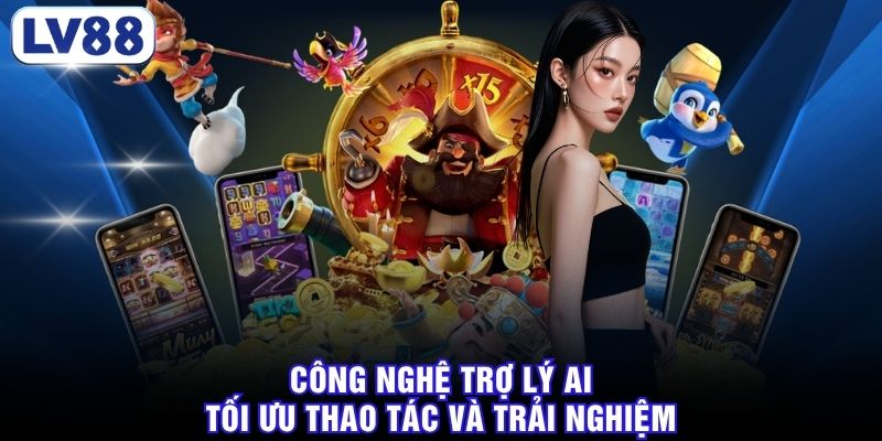 Công nghệ trợ lý AI tối ưu thao tác và trải nghiệm người dùng