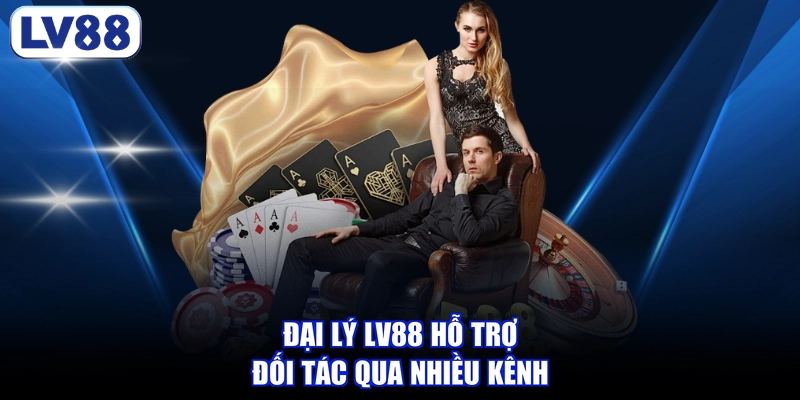Đại lý LV88 hỗ trợ đối tác qua nhiều kênh
