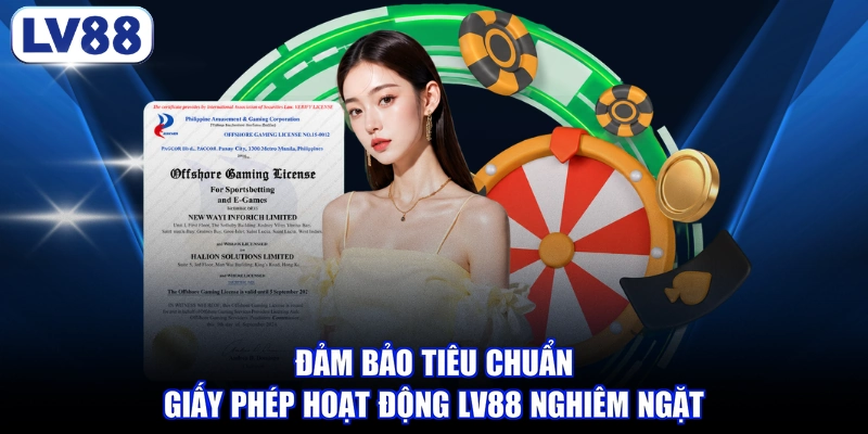 Đảm bảo tiêu chuẩn giấy phép hoạt động LV88 nghiêm ngặt
