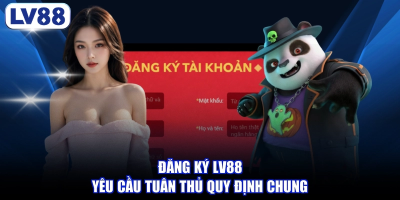 Đăng ký LV88 yêu cầu tuân thủ quy định chung