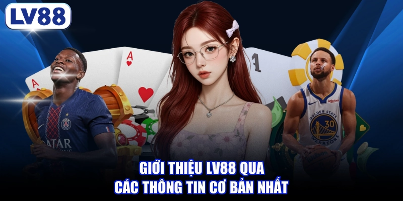 Giới thiệu LV88 qua các thông tin cơ bản nhất