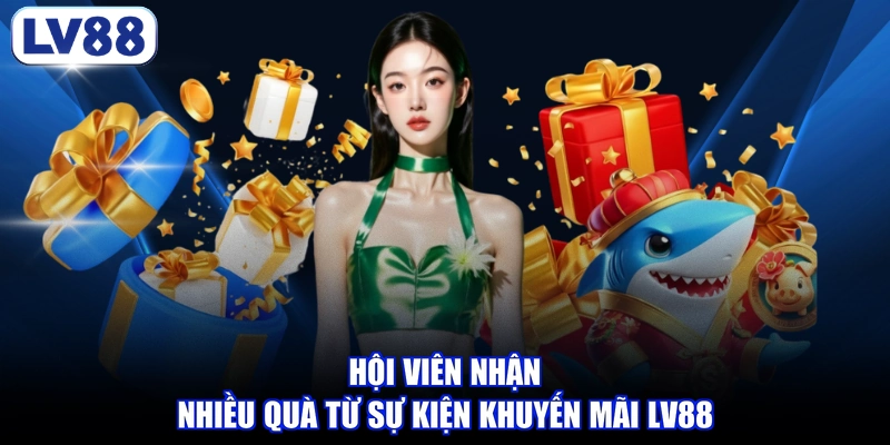 Hội viên nhận nhiều quà từ sự kiện khuyến mãi LV88