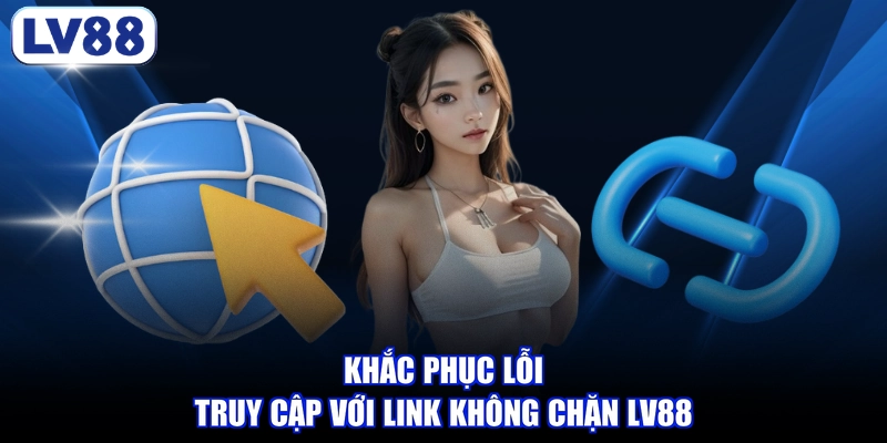 Khắc phục lỗi truy cập với link không chặn LV88