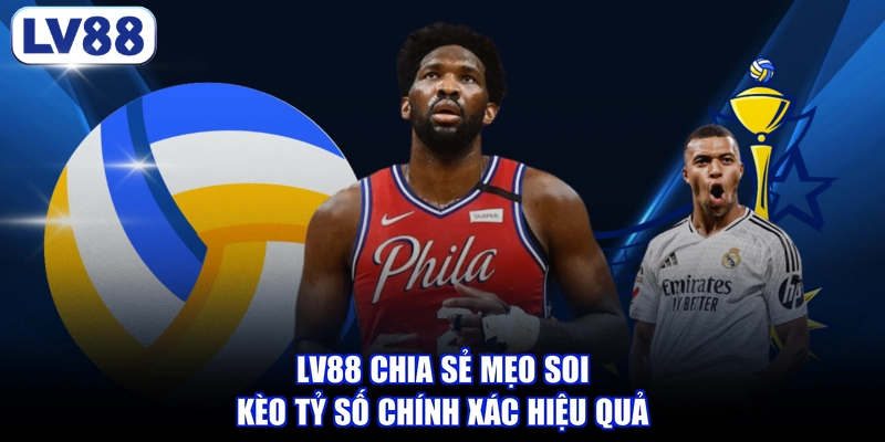 LV88 chia sẻ mẹo soi kèo tỷ số chính xác hiệu quả