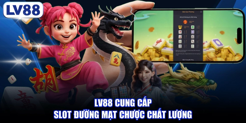 LV88 cung cấp slot Đường Mạt Chược chất lượng