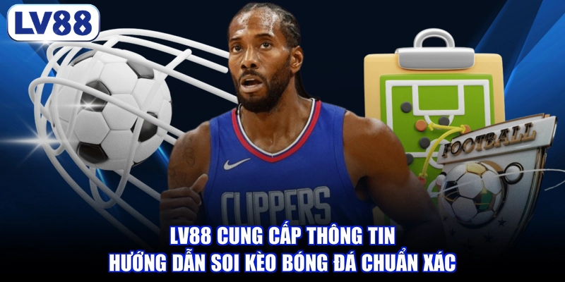 LV88 cung cấp thông tin hướng dẫn soi kèo bóng đá chuẩn xác