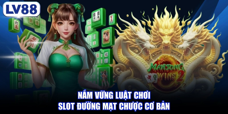 Nắm vững luật chơi slot Đường Mạt Chược cơ bản