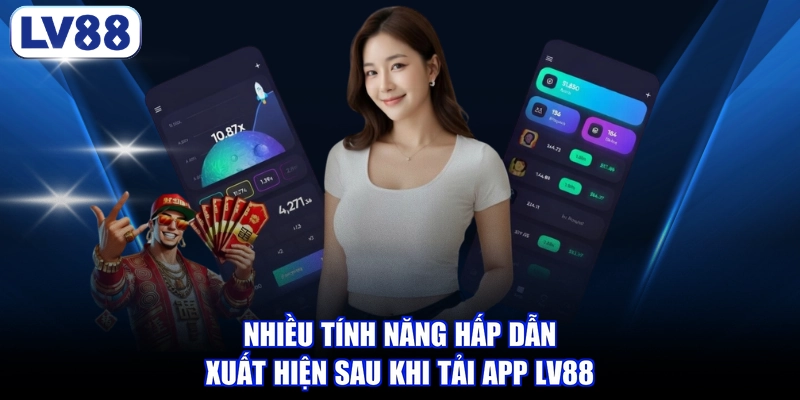 Nhiều tính năng hấp dẫn xuất hiện sau khi tải app LV88