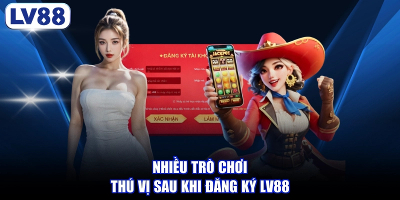 Nhiều trò chơi thú vị sau khi đăng ký LV88
