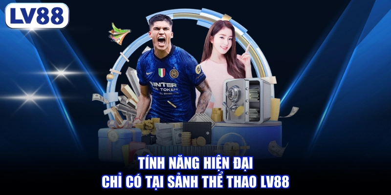 Tính năng hiện đại chỉ có tại sảnh thể thao LV88