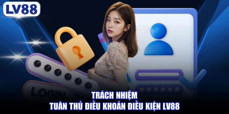 Trách nhiệm tuân thủ điều khoản điều kiện LV88